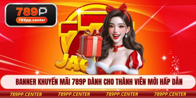 Banner khuyến mãi 789P dành cho thành viên mới hấp dẫn