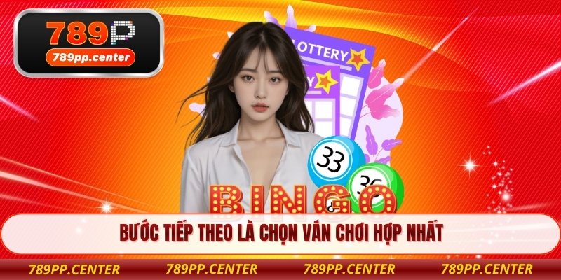 Bước tiếp theo là chọn ván chơi hợp nhất 