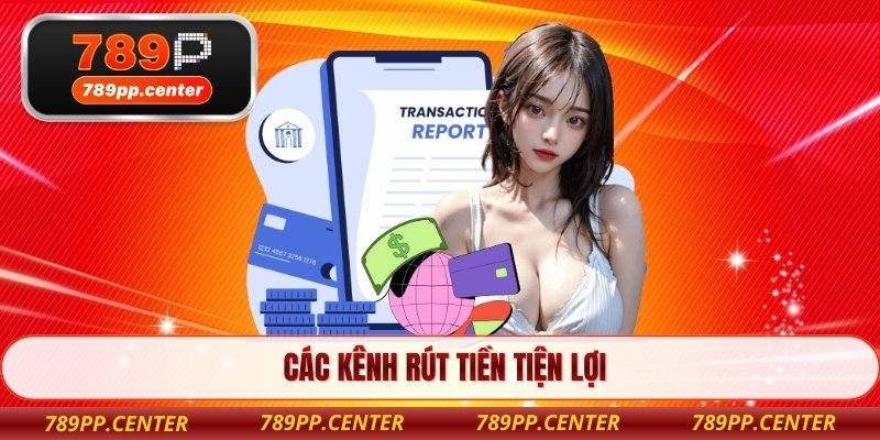 Các kênh rút tiền tiện lợi