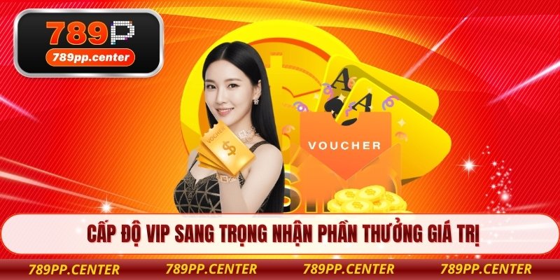 Cấp độ VIP sang trọng nhận phần thưởng giá trị