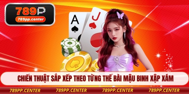 Chiến thuật sắp xếp theo từng thế bài mậu binh xập xám