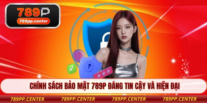 Chính sách bảo mật 789P đáng tin cậy và hiện đại