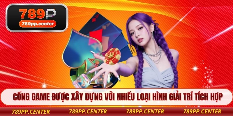 Cổng game được xây dựng với nhiều loại hình giải trí tích hợp