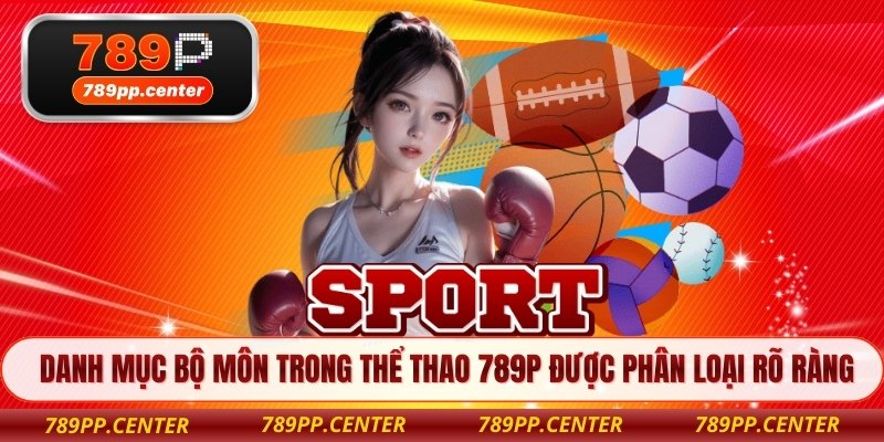 Danh mục bộ môn trong thể thao 789P được phân loại rõ ràng