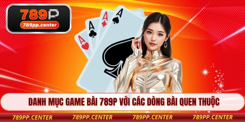 Danh mục game bài 789P với các dòng bài quen thuộc