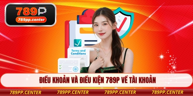 Điều khoản và điều kiện 789P về tài khoản