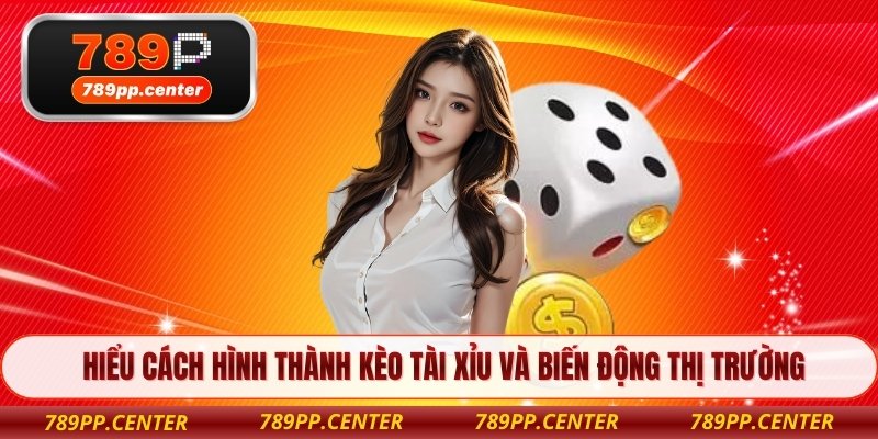 Hiểu cách hình thành kèo tài xỉu và biến động thị trường