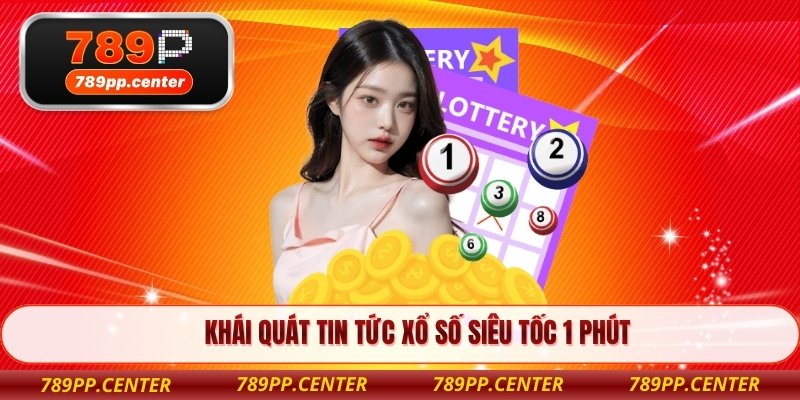 Khái quát tin tức Xổ Số Siêu Tốc 1 Phút