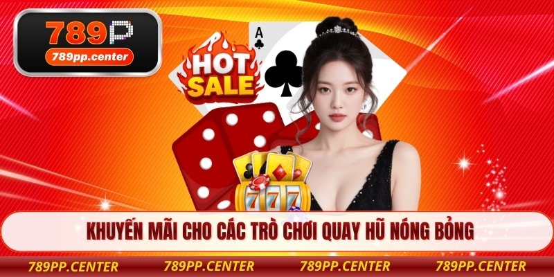 Khuyến mãi cho các trò chơi quay hũ nóng bỏng