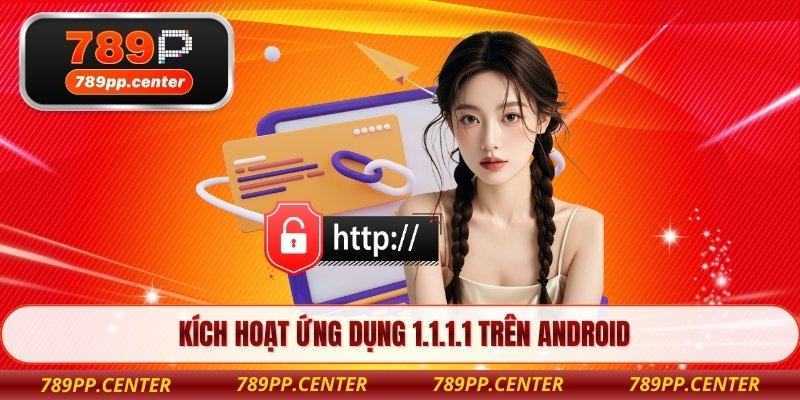 Kích hoạt ứng dụng 1.1.1.1 trên Android