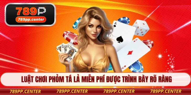 Luật chơi phỏm tá lả miễn phí được trình bày rõ ràng
