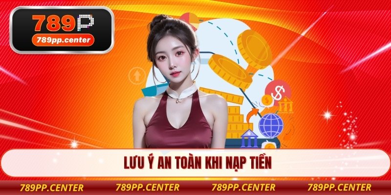 Lưu ý an toàn khi nạp tiền