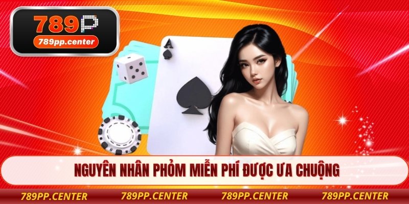 Nguyên nhân phỏm miễn phí được ưa chuộng