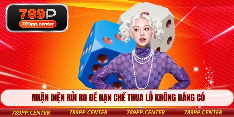 Nhận diện rủi ro để hạn chế thua lỗ không đáng có