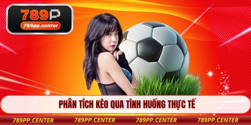 Phân tích kèo qua tình huống thực tế