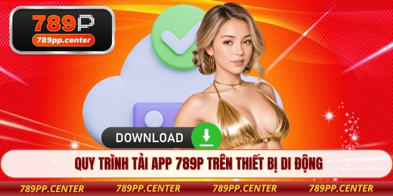 Quy trình tải app 789P trên thiết bị di động