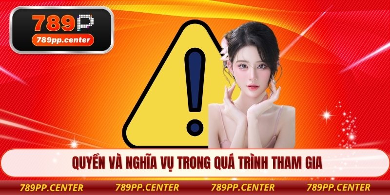 Quyền và nghĩa vụ trong quá trình tham gia
