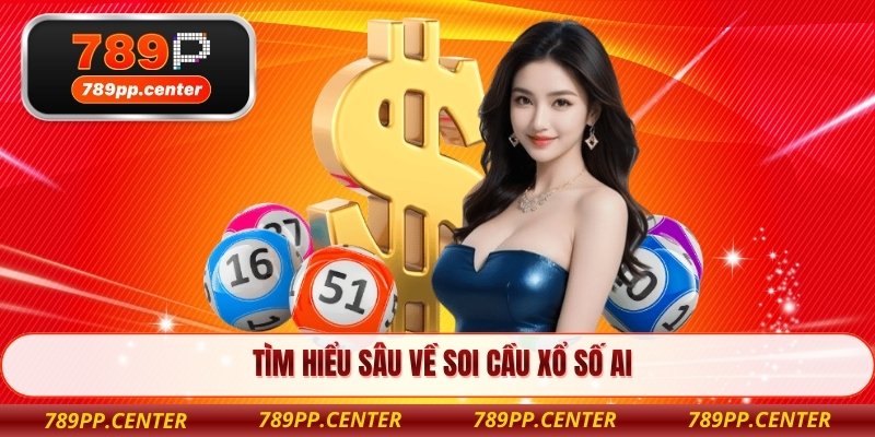 Tìm hiểu sâu về soi cầu xổ số AI
