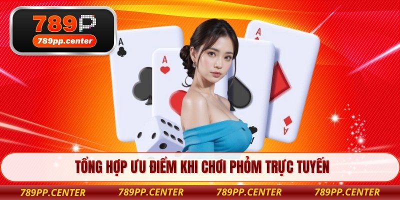 Tổng hợp ưu điểm khi chơi phỏm trực tuyến