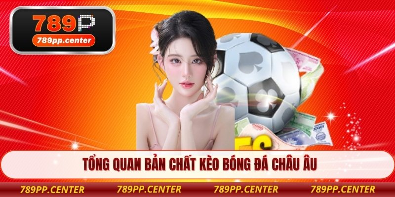 Tổng quan bản chất kèo bóng đá châu Âu
