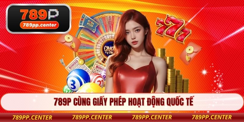 789P cùng giấy phép hoạt động quốc tế