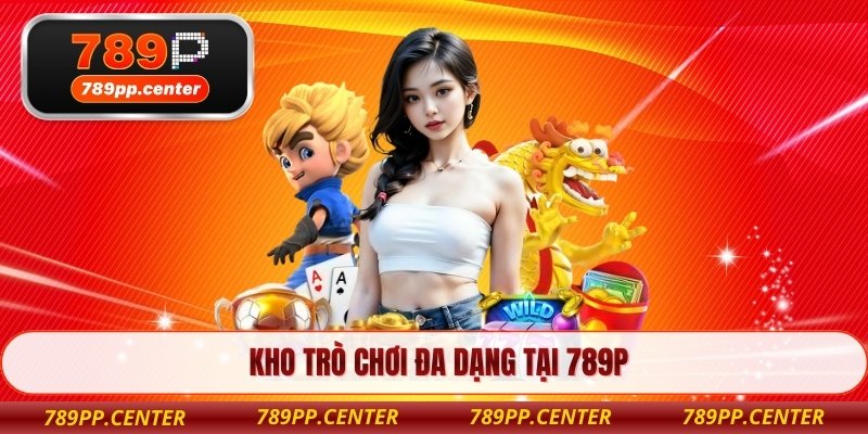 Kho trò chơi đa dạng tại 789P